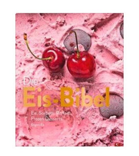 Christian Verlag  | Christian Verlag Buch: Die Eis-Bibel 100 Rezepte Vom Eis-Profi